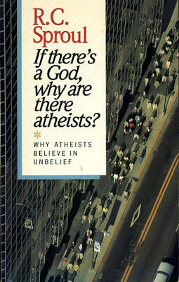 ifthere27sagodwhyarethereatheistsr-c-sproulatheismchristianitytheology-7458388